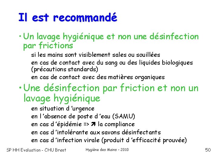 Il est recommandé • Un lavage hygiénique et non une désinfection par frictions si