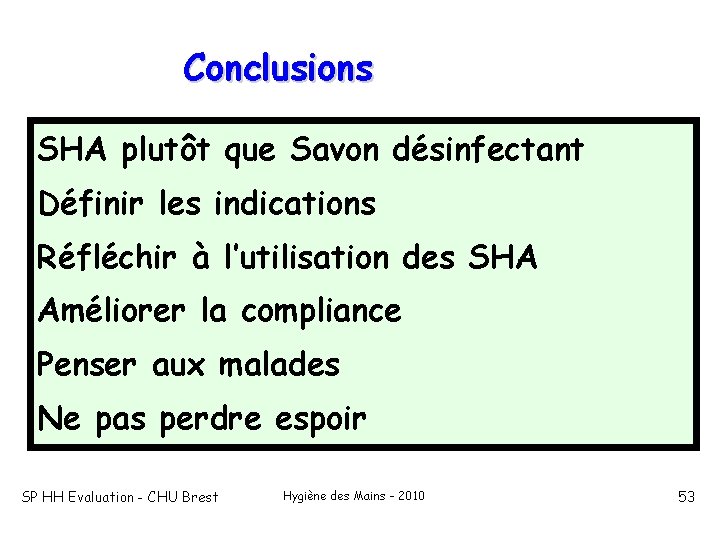 Conclusions SHA plutôt que Savon désinfectant Définir les indications Réfléchir à l’utilisation des SHA