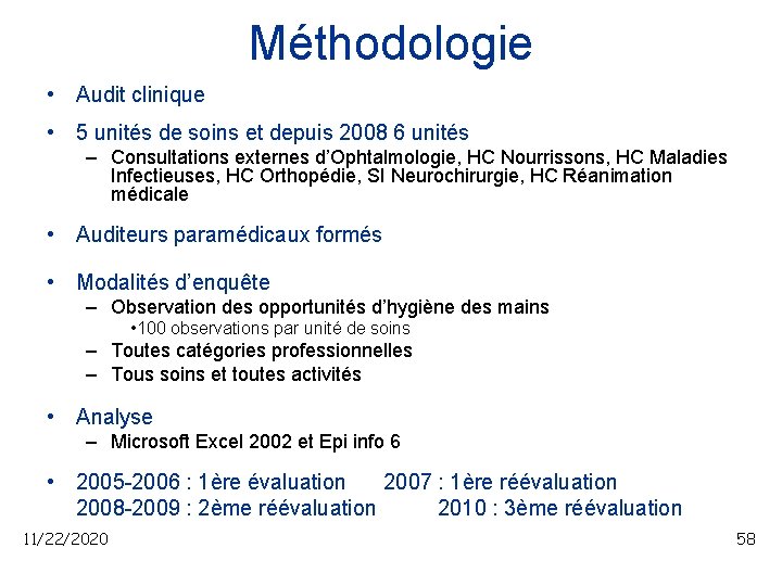 Méthodologie • Audit clinique • 5 unités de soins et depuis 2008 6 unités