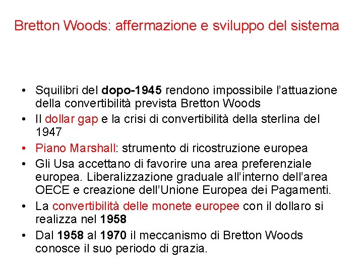 Bretton Woods: affermazione e sviluppo del sistema • Squilibri del dopo-1945 rendono impossibile l’attuazione