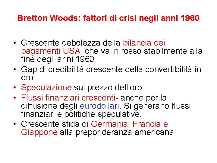 Bretton Woods: fattori di crisi negli anni 1960 • Crescente debolezza della bilancia dei