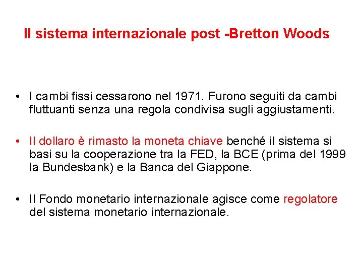 Il sistema internazionale post -Bretton Woods • I cambi fissi cessarono nel 1971. Furono
