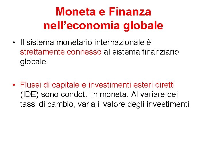 Moneta e Finanza nell’economia globale • Il sistema monetario internazionale è strettamente connesso al