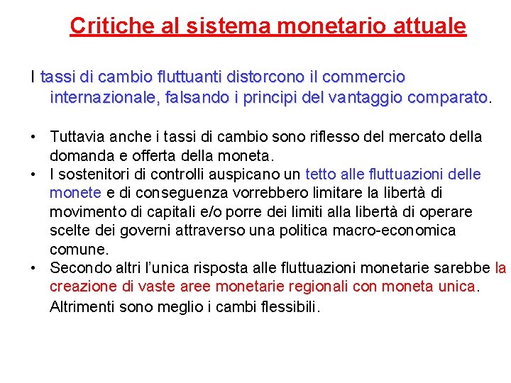 Critiche al sistema monetario attuale I tassi di cambio fluttuanti distorcono il commercio internazionale,