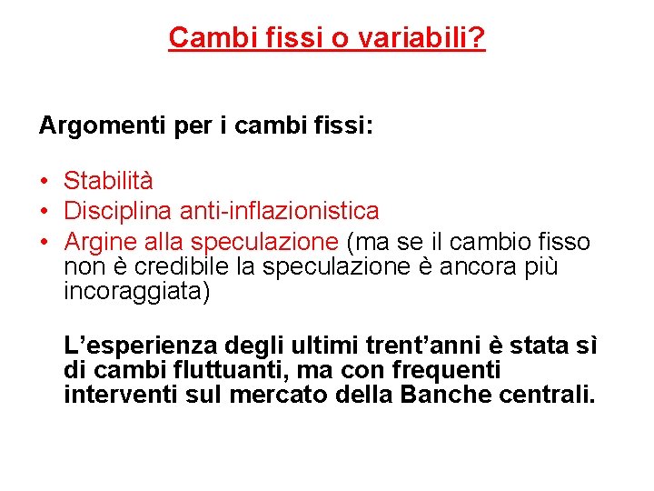 Cambi fissi o variabili? Argomenti per i cambi fissi: • Stabilità • Disciplina anti-inflazionistica
