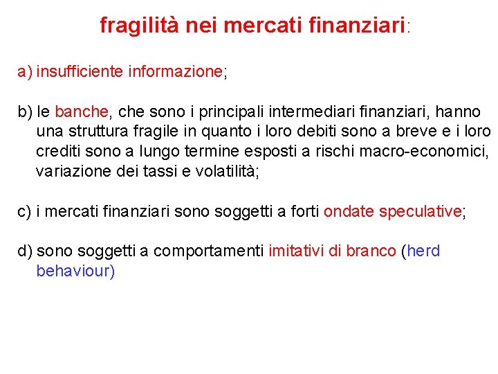 fragilità nei mercati finanziari: a) insufficiente informazione; b) le banche, che sono i principali