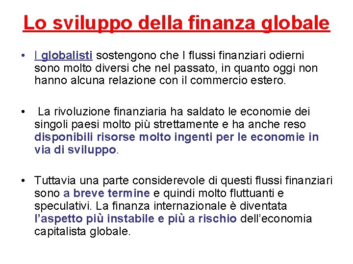 Lo sviluppo della finanza globale • I globalisti sostengono che I flussi finanziari odierni