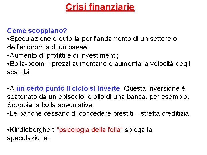 Crisi finanziarie Come scoppiano? • Speculazione e euforia per l’andamento di un settore o