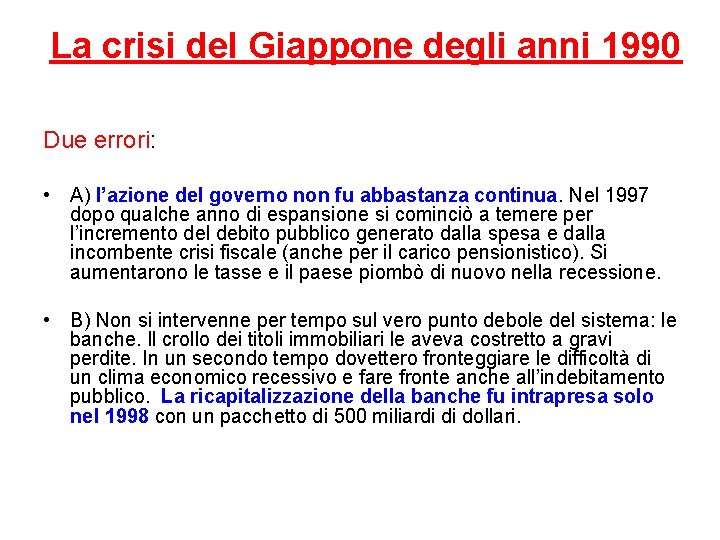 La crisi del Giappone degli anni 1990 Due errori: • A) l’azione del governo