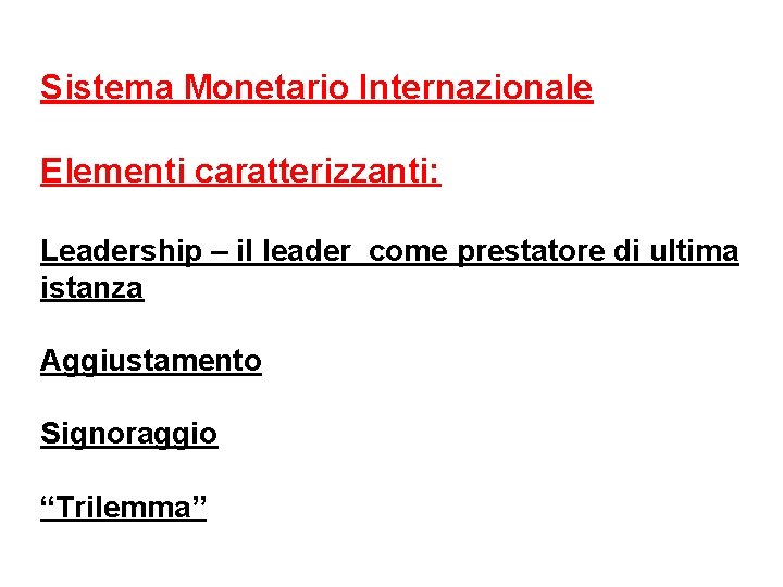 Sistema Monetario Internazionale Elementi caratterizzanti: Leadership – il leader come prestatore di ultima istanza
