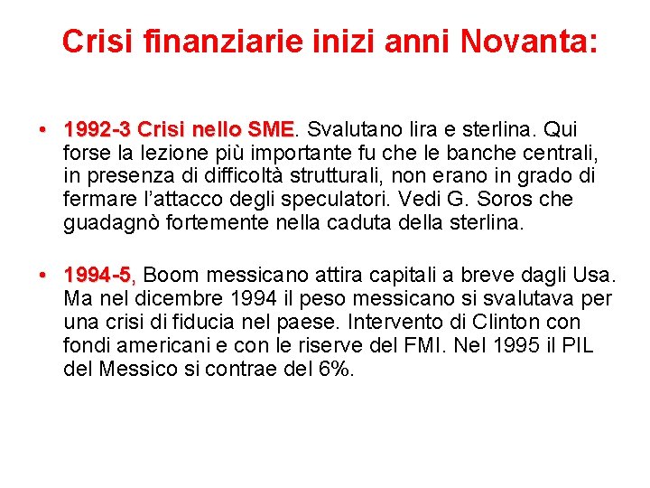 Crisi finanziarie inizi anni Novanta: • 1992 -3 Crisi nello SME Svalutano lira e