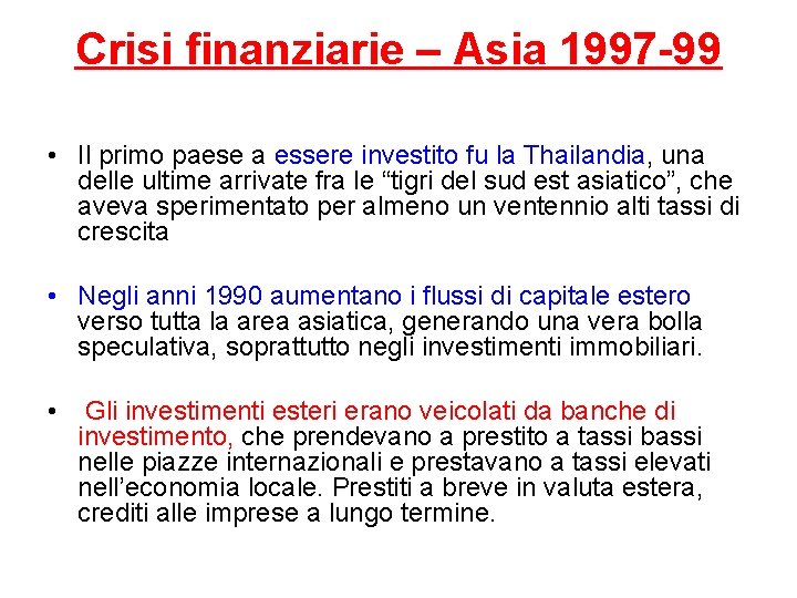 Crisi finanziarie – Asia 1997 -99 • Il primo paese a essere investito fu