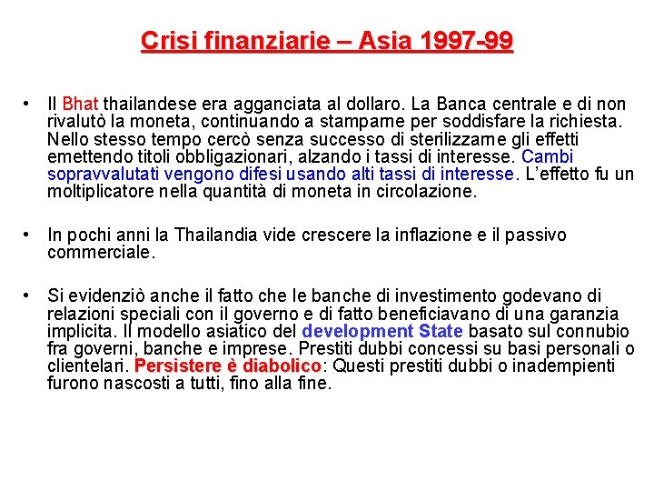 Crisi finanziarie – Asia 1997 -99 • Il Bhat thailandese era agganciata al dollaro.