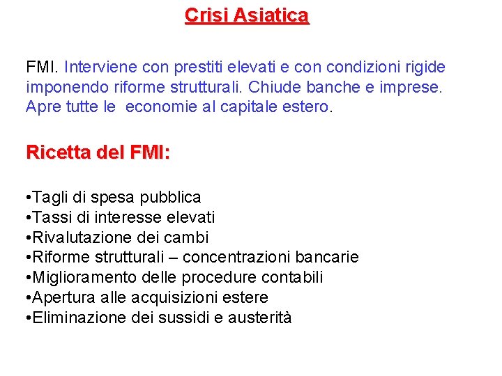 Crisi Asiatica FMI. Interviene con prestiti elevati e condizioni rigide imponendo riforme strutturali. Chiude