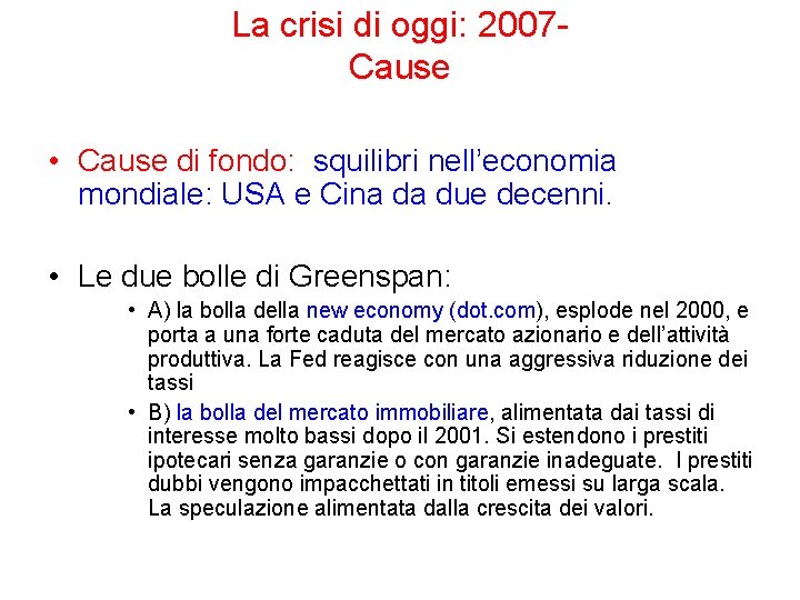 La crisi di oggi: 2007 Cause • Cause di fondo: squilibri nell’economia mondiale: USA