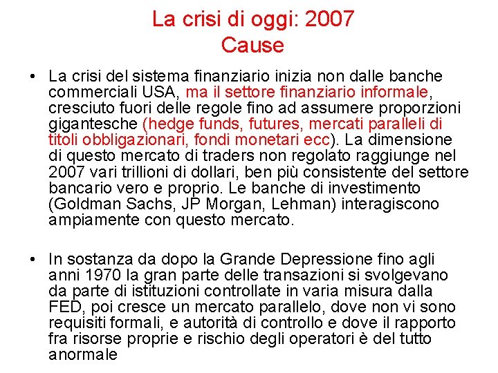 La crisi di oggi: 2007 Cause • La crisi del sistema finanziario inizia non