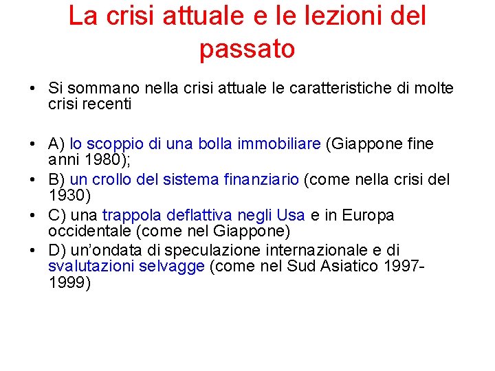 La crisi attuale e le lezioni del passato • Si sommano nella crisi attuale