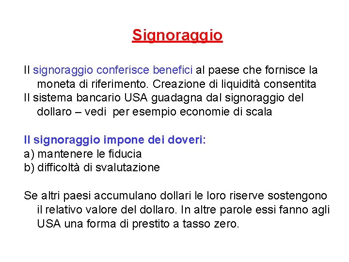 Signoraggio Il signoraggio conferisce benefici al paese che fornisce la moneta di riferimento. Creazione