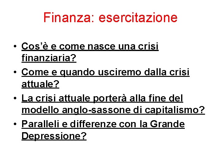 Finanza: esercitazione • Cos’è e come nasce una crisi finanziaria? • Come e quando