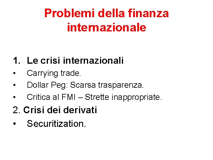 Problemi della finanza internazionale 1. Le crisi internazionali • • • Carrying trade. Dollar