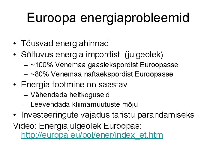 Euroopa energiaprobleemid • Tõusvad energiahinnad • Sõltuvus energia impordist (julgeolek) – ~100% Venemaa gaasiekspordist