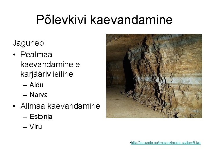Põlevkivi kaevandamine Jaguneb: • Pealmaa kaevandamine e karjääriviisiline – Aidu – Narva • Allmaa