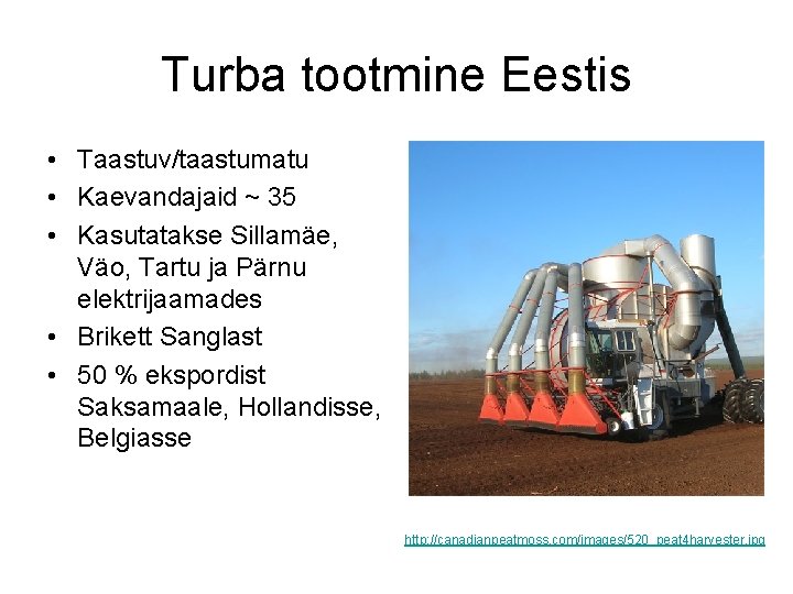 Turba tootmine Eestis • Taastuv/taastumatu • Kaevandajaid ~ 35 • Kasutatakse Sillamäe, Väo, Tartu
