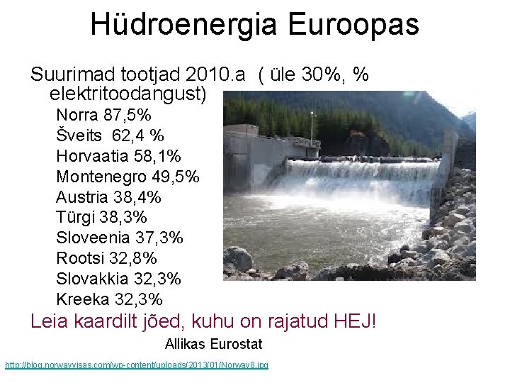 Hüdroenergia Euroopas Suurimad tootjad 2010. a ( üle 30%, % elektritoodangust) Norra 87, 5%