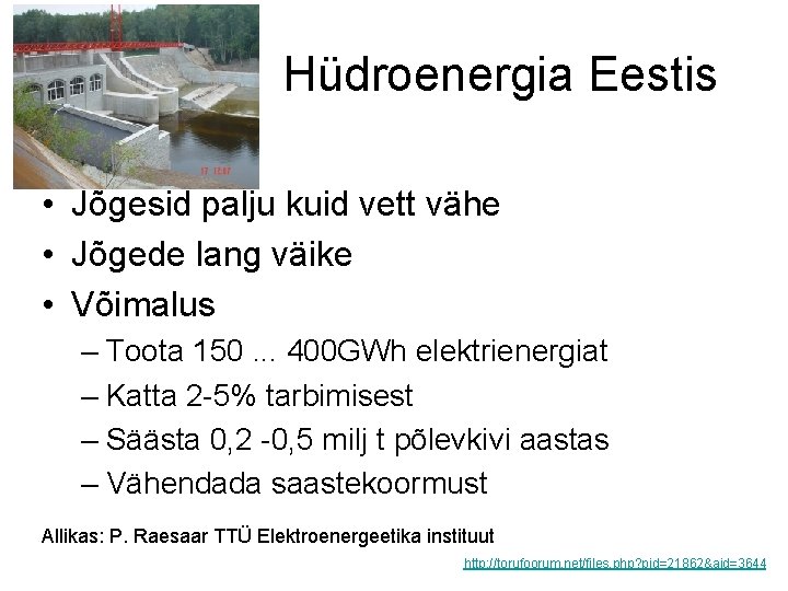  Hüdroenergia Eestis • Jõgesid palju kuid vett vähe • Jõgede lang väike •
