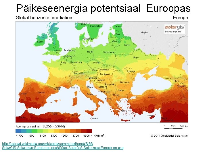 Päikeseenergia potentsiaal Euroopas http: //upload. wikimedia. org/wikipedia/commons/thumb/5/59/ Solar. GIS-Solar-map-Europe-en. png/800 px-Solar. GIS-Solar-map-Europe-en. png 