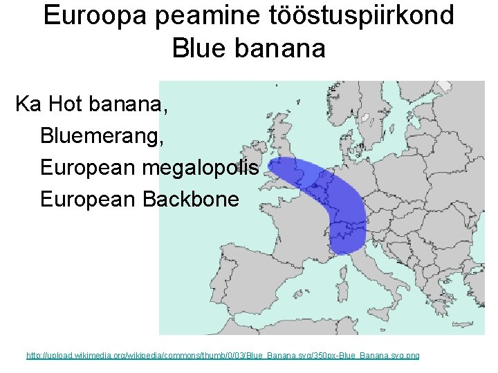 Euroopa peamine tööstuspiirkond Blue banana Ka Hot banana, Bluemerang, European megalopolis European Backbone http: