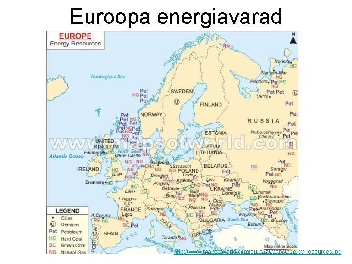 Euroopa energiavarad http: //www. mapsofworld. com/europe/maps/energy-resources. jpg 