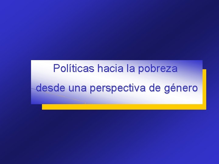 Políticas hacia la pobreza desde una perspectiva de género 