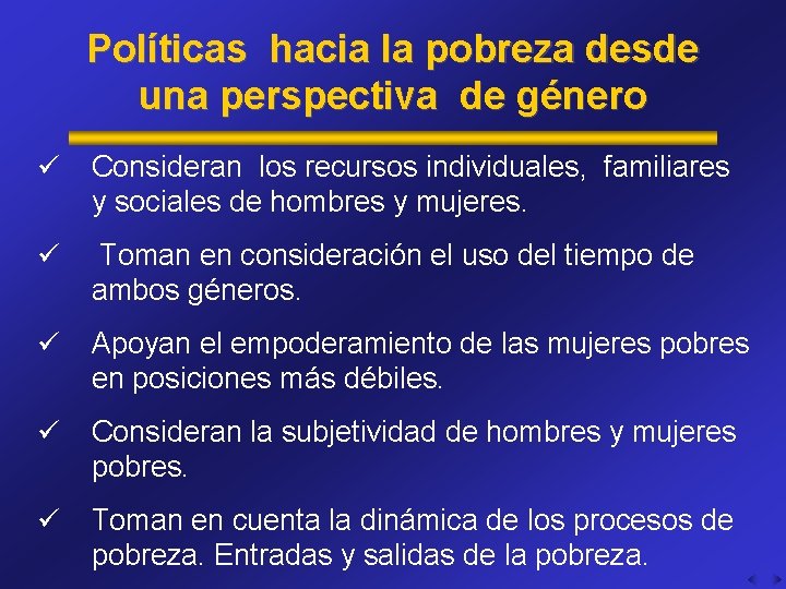 Políticas hacia la pobreza desde una perspectiva de género ü Consideran los recursos individuales,