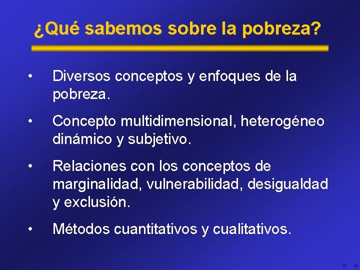 ¿Qué sabemos sobre la pobreza? • Diversos conceptos y enfoques de la pobreza. •