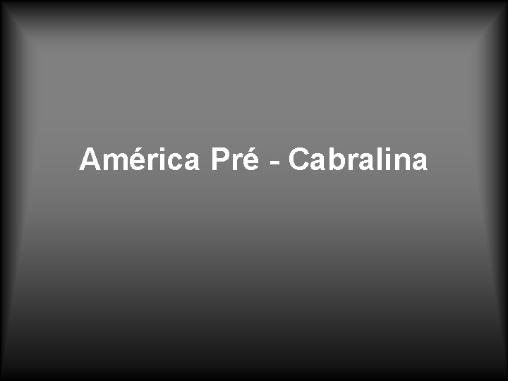 América Pré - Cabralina 