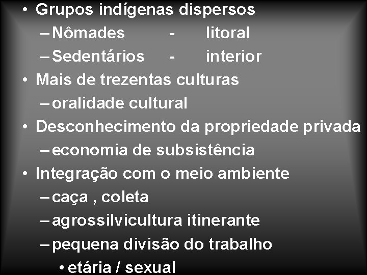  • Grupos indígenas dispersos – Nômades litoral – Sedentários interior • Mais de