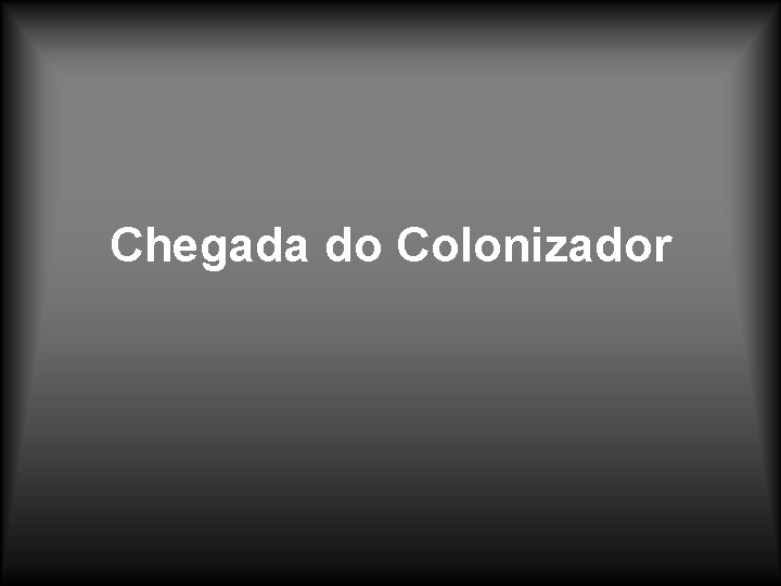 Chegada do Colonizador 