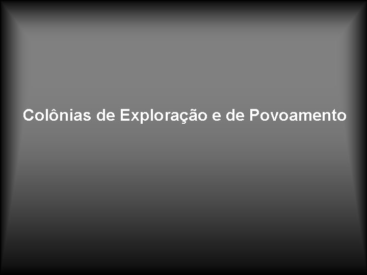 Colônias de Exploração e de Povoamento 