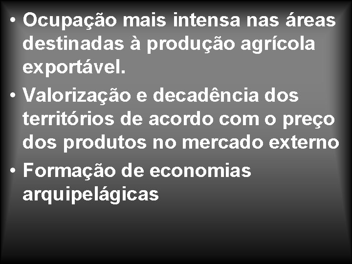  • Ocupação mais intensa nas áreas destinadas à produção agrícola exportável. • Valorização