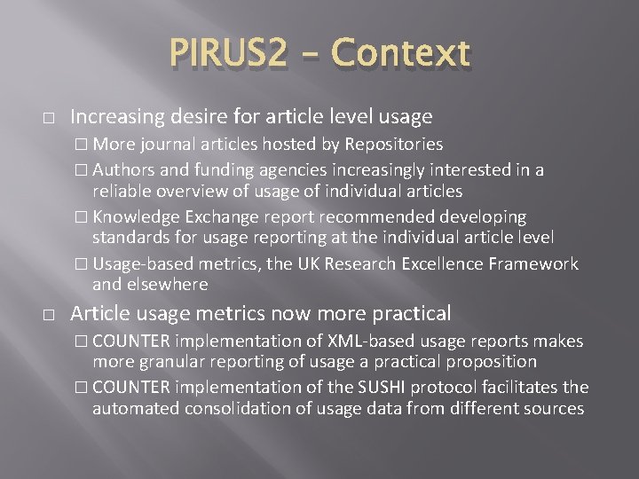 PIRUS 2 – Context � Increasing desire for article level usage � More journal