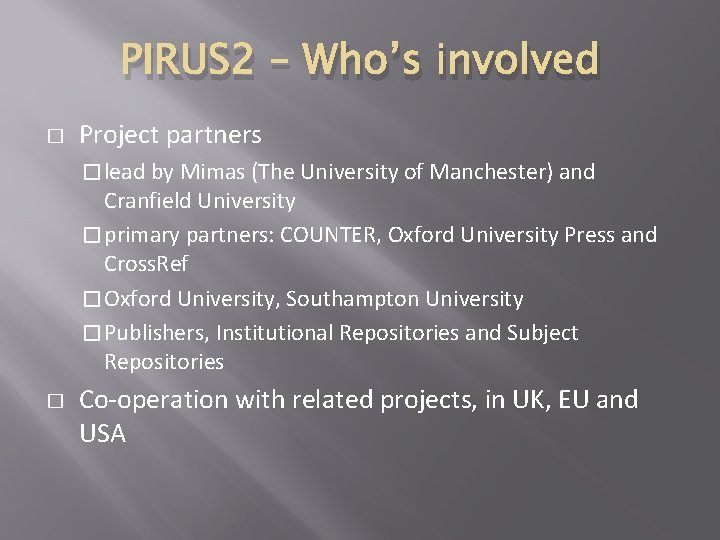 PIRUS 2 – Who’s involved � Project partners � lead by Mimas (The University