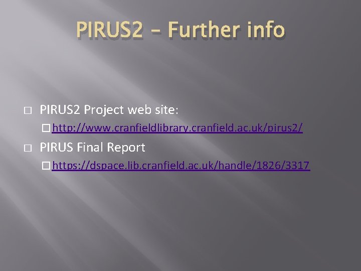 PIRUS 2 – Further info � PIRUS 2 Project web site: � http: //www.