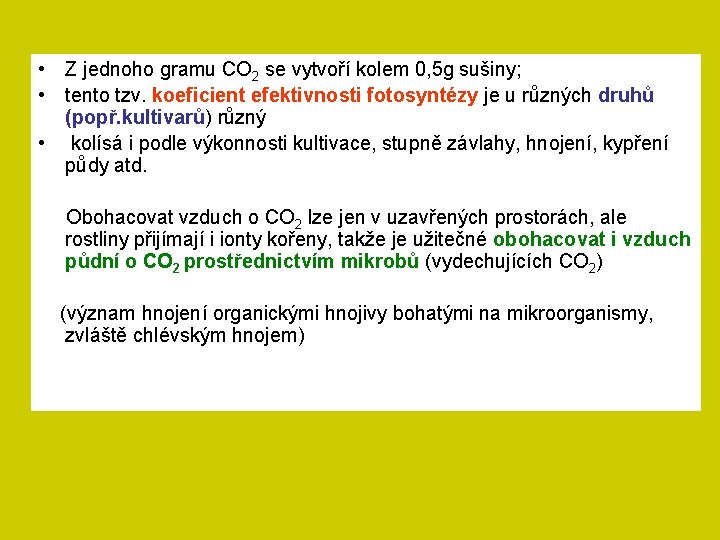  • Z jednoho gramu CO 2 se vytvoří kolem 0, 5 g sušiny;
