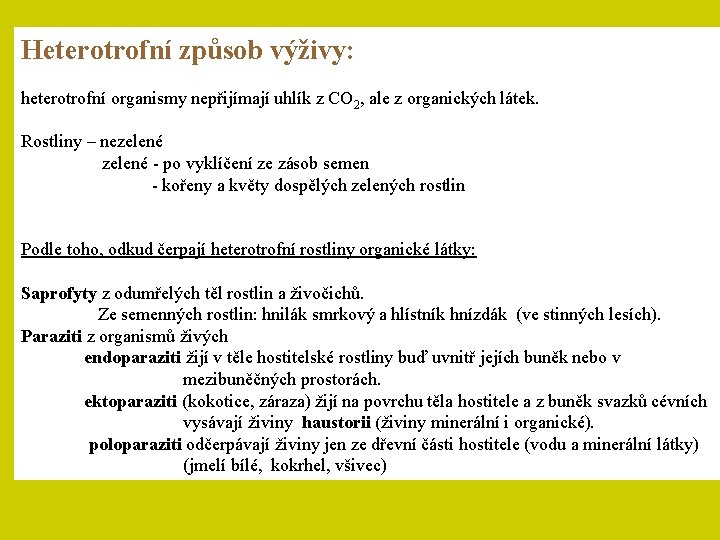 Heterotrofní způsob výživy: heterotrofní organismy nepřijímají uhlík z CO 2, ale z organických látek.