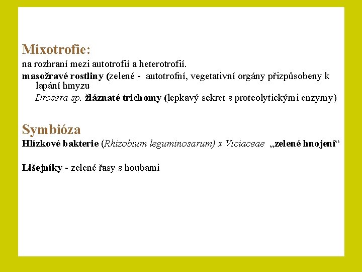 Mixotrofie: na rozhraní mezi autotrofií a heterotrofií. masožravé rostliny (zelené - autotrofní, vegetativní orgány