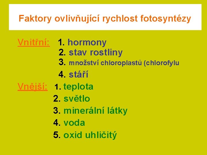 Faktory ovlivňující rychlost fotosyntézy Vnitřní: 1. hormony 2. stav rostliny 3. množství chloroplastů (chlorofylu