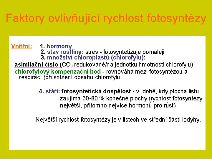 Faktory ovlivňující rychlost fotosyntézy Vnitřní: 1. hormony 2. stav rostliny: stres - fotosyntetizuje pomaleji