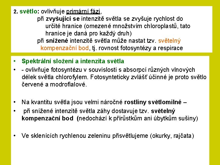 2. světlo: ovlivňuje primární fázi, při zvyšující se intenzitě světla se zvyšuje rychlost do