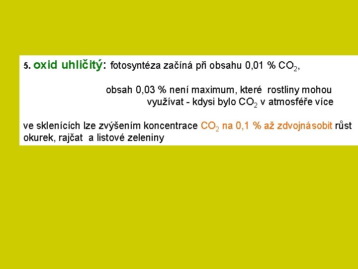 5. oxid uhličitý: fotosyntéza začíná při obsahu 0, 01 % CO 2, obsah 0,